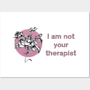 I AM NOT YOUR THERAPIST Posters and Art